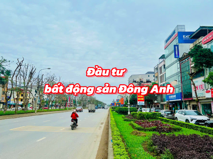 Có nên đầu tư bất động sản Đông Anh không?