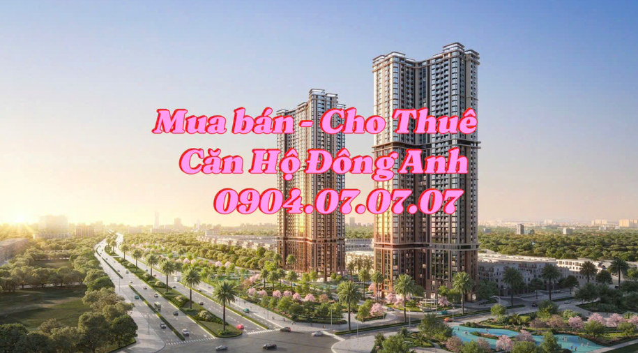 Mua bán và cho thuê căn hộ Đông Anh giá tốt nhất thị trường